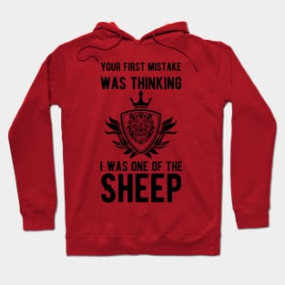 Your First Mistake Was Thinking I Was One Of The Sheep Hoodie